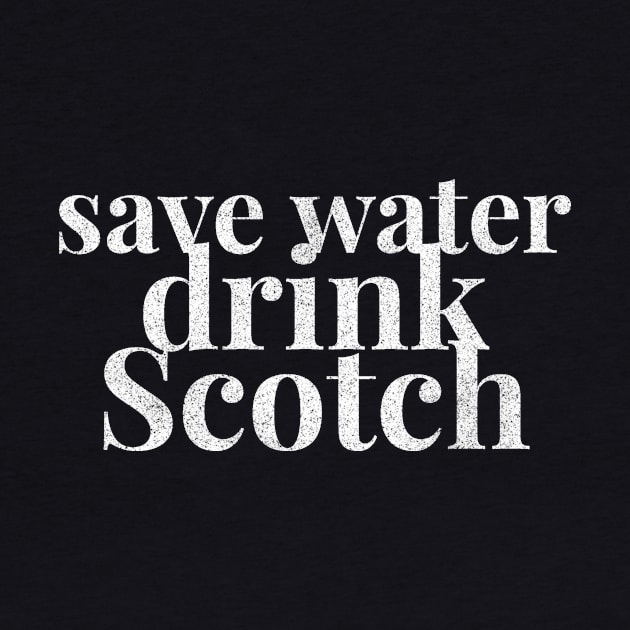 Save Water Drink Scotch Funny Whiskey Lover Bartender Drinking by twizzler3b